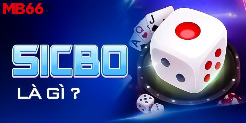 Tìm hiểu khái niệm game Sicbo là gì
